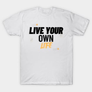 Live Your Own Life T-Shirt